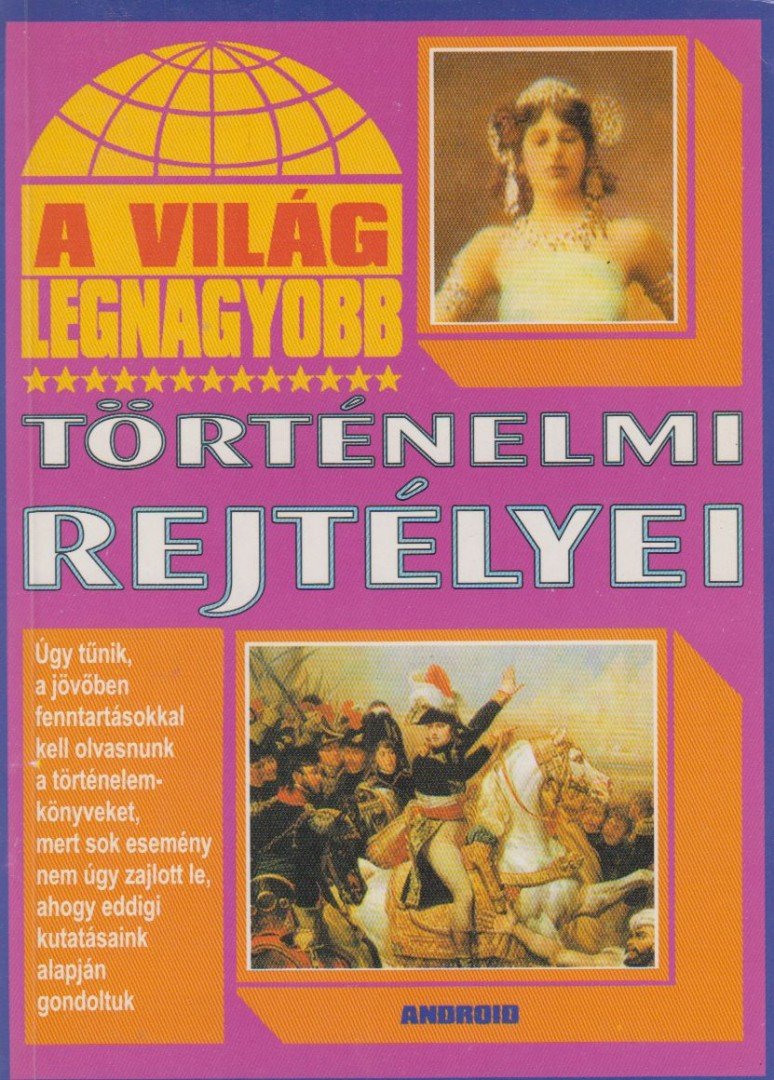 A világ legnagyobb történelmi rejtélyei [antikvár]