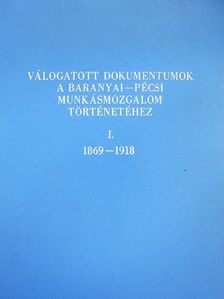 Rapai Gyula - Válogatott dokumentumok a Baranyai-Pécsi munkásmozgalom történetéhez I. [antikvár]