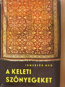 Ledács Kiss Aladár - Ismerjük meg a keleti szőnyegeket [antikvár]