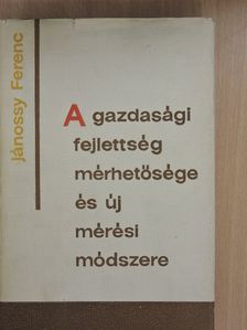 Jánossy Ferenc - A gazdasági fejlettség mérhetősége és új mérési módszere [antikvár]