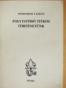 Domokos László - Folytatódó titkos történetünk (dedikált példány) [antikvár]