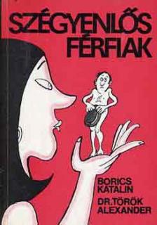 Borics Katalin, dr. Török Alexander - Szégyenlős férfiak [antikvár]