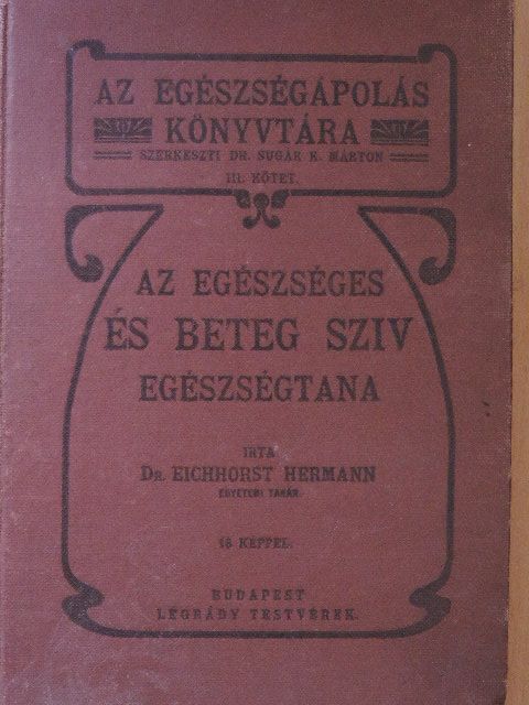 Dr. Hermann Eichhorst - Az egészséges és beteg szív egészségtana III. [antikvár]