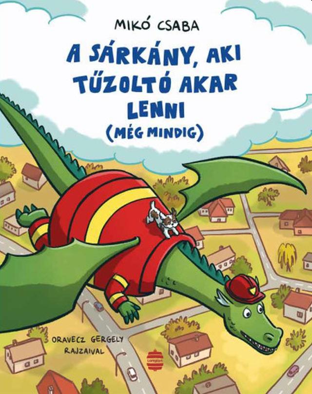 Mikó Csaba - A sárkány, aki tűzoltó akar lenni (még mindig)