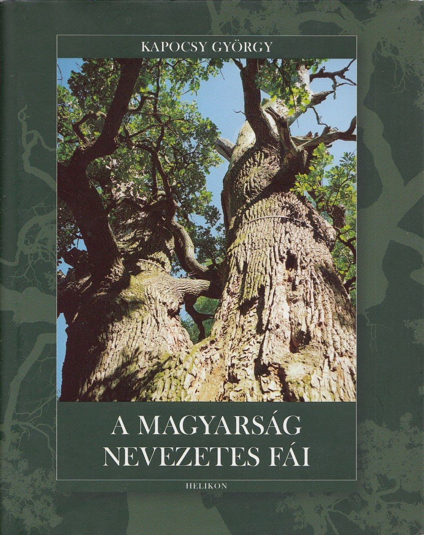 KAPOCSY GYÖRGY - A magyarság nevezetes fái [antikvár]