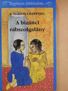 F. Marion Crawford - A bizánci rabszolgalány [antikvár]