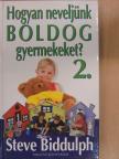 Steve Biddulph - Hogyan neveljünk boldog gyermekeket? 2. [antikvár]