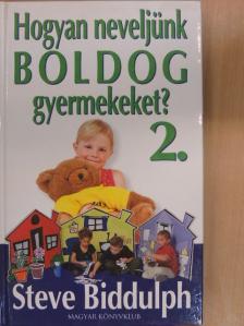 Steve Biddulph - Hogyan neveljünk boldog gyermekeket? 2. [antikvár]