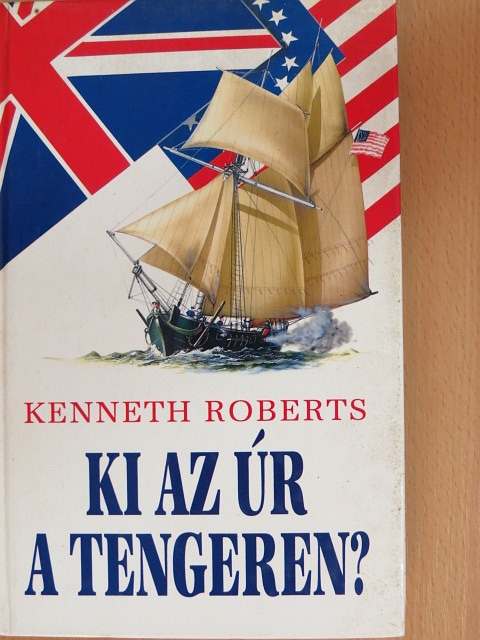 Kenneth Roberts - Ki az úr a tengeren? [antikvár]