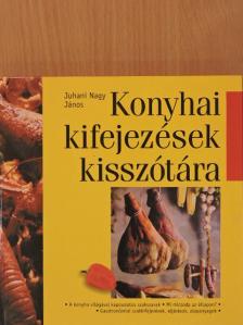 Juhani Nagy János - Konyhai kifejezések kisszótára [antikvár]