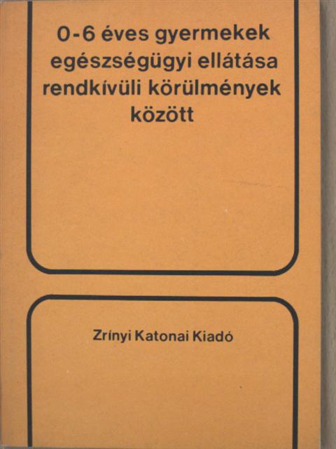 Baksa József - 0-6 éves gyermekek egészségügyi ellátása rendkívüli körülmények között [antikvár]