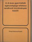 Baksa József - 0-6 éves gyermekek egészségügyi ellátása rendkívüli körülmények között [antikvár]