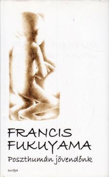 Francis Fukuyama - Poszthumán jövendőnk [antikvár]
