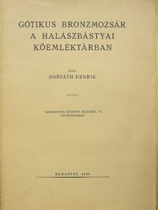 Horváth Henrik - Gótikus bronzmozsár a Halászbástyai Kőemléktárban [antikvár]