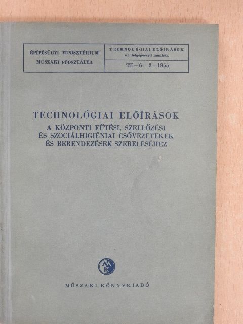 Baráth Ferenc - Technológiai előírások a központi fűtési, szellőzési és szociálhigiéniai csővezetékek és berendezések szereléséhez [antikvár]