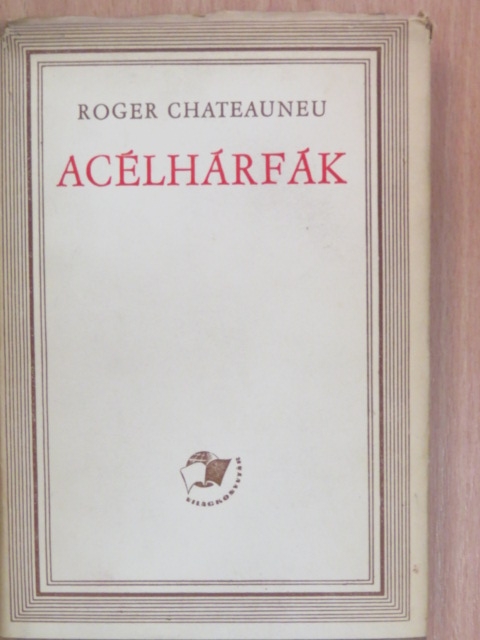 Roger Chateauneu - Acélhárfák [antikvár]