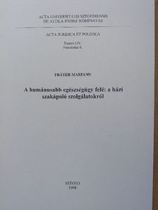 Fráter Mariann - A humánusabb egészségügy felé: a házi szakápoló szolgálatokról [antikvár]