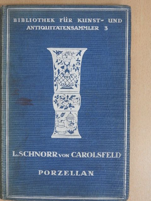Ludwig Schnorr v. Carolsfeld - Porzellan [antikvár]