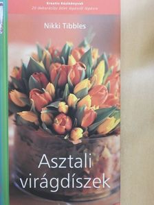Nikki Tibbles - Asztali virágdíszek [antikvár]