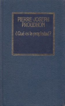 Pierre-Joseph Proudhon - Qué es la propiedad? [antikvár]