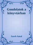 Szerb Antal - Gondolatok a könyvtárban [eKönyv: epub, mobi]