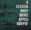 TÓTH BÉLA - A szegedi nagyárvíz képeskönyve [antikvár]