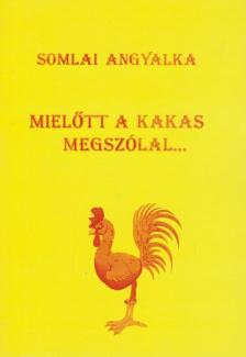 Somlai Angyalka - Mielőtt a kakas megszólal... [antikvár]