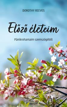 Dorothy Reeves - Előző életeim - Pánikrohamaim szemszögéből [eKönyv: epub, mobi]