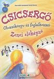 HORVÁTH ISTVÁNNÉ SMID ANNA - CSICSERGŐ ZENEI OLVASÓKÖNYV ÉS FOGLALKOZTATÓ AZ 1 ÉVES ELŐKÉPZŐHÖZ