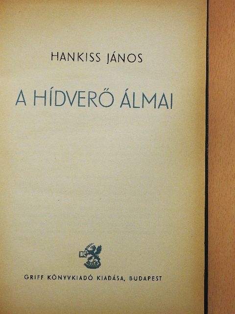 Hankiss János - A hídverő álmai [antikvár]