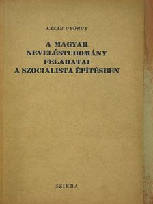 Lázár György - A magyar neveléstudomány feladatai a szocialista építésben [antikvár]