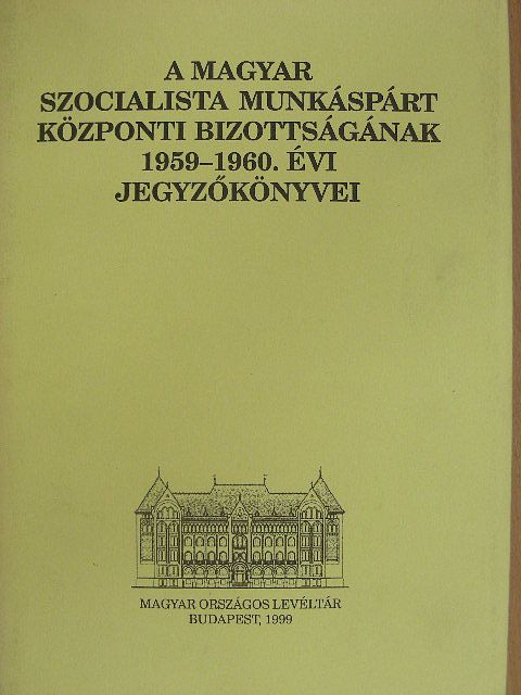 A Magyar Szocialista Munkáspárt Központi Bizottságának 1959-1960. évi jegyzőkönyvei [antikvár]