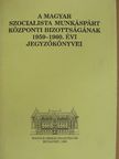 A Magyar Szocialista Munkáspárt Központi Bizottságának 1959-1960. évi jegyzőkönyvei [antikvár]