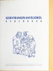 Alföldy Ferenc - Szervtranszplantációról ápolóknak [antikvár]