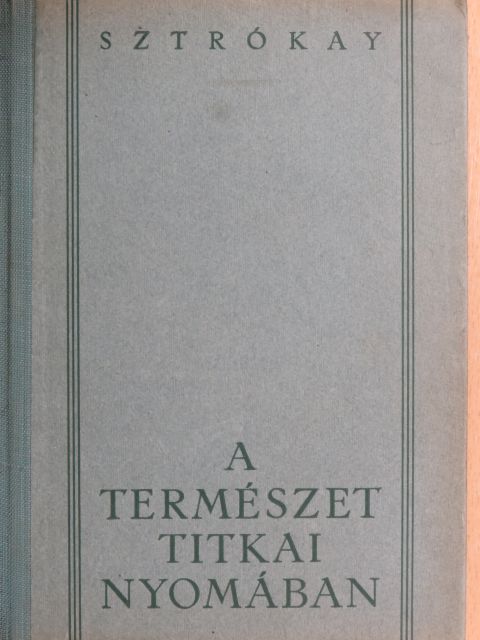 Sztrókay Kálmán - A természet titkai nyomában [antikvár]