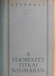 Sztrókay Kálmán - A természet titkai nyomában [antikvár]