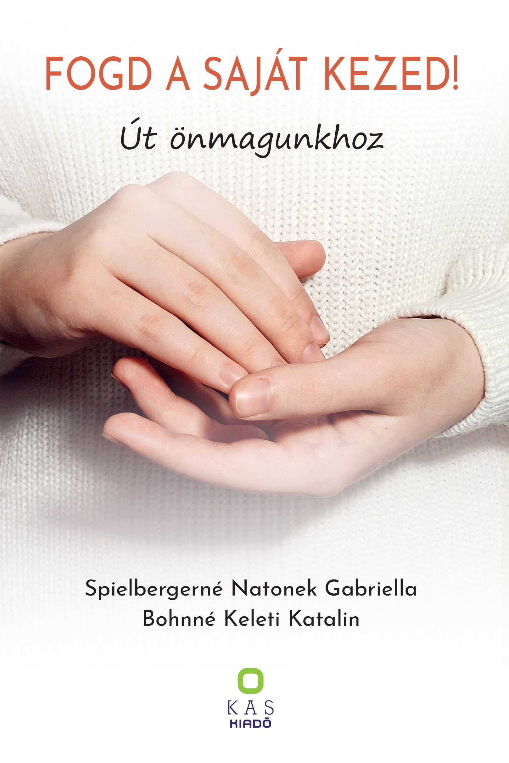 Gabriella Spielbergerné Natonek - Fogd a saját kezed! - Út önmagunkhoz [eKönyv: pdf]