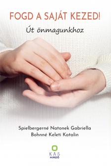 Gabriella Spielbergerné Natonek - Fogd a saját kezed! - Út önmagunkhoz [eKönyv: pdf]