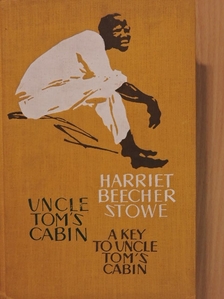Harriet Beecher Stowe - Uncle Tom's Cabin/A Key to Uncle Tom's Cabin [antikvár]