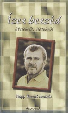 NAGY BANDÓ ANDRÁS - Ízes beszéd ételekről, életekről [antikvár]