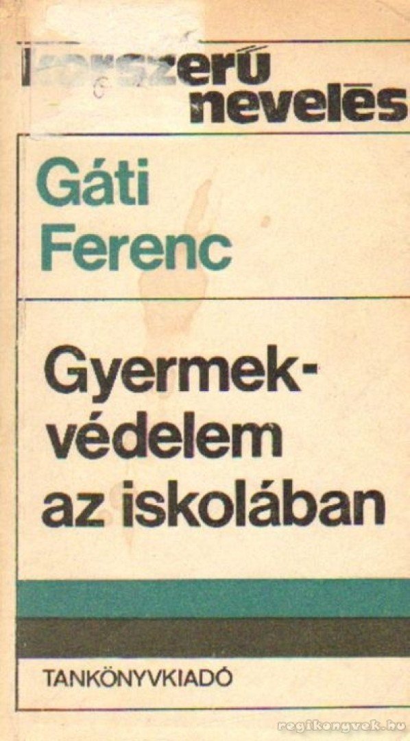 Gáti Ferenc - Gyermekvédelem az iskolában [antikvár]