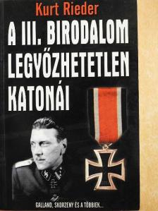 Kurt Rieder - A III. Birodalom legyőzhetetlen katonái [antikvár]