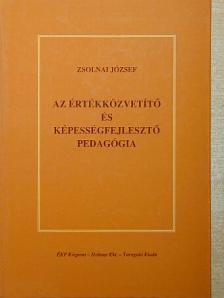 Zsolnai József - Az értékközvetítő és képességfejlesztő pedagógia [antikvár]