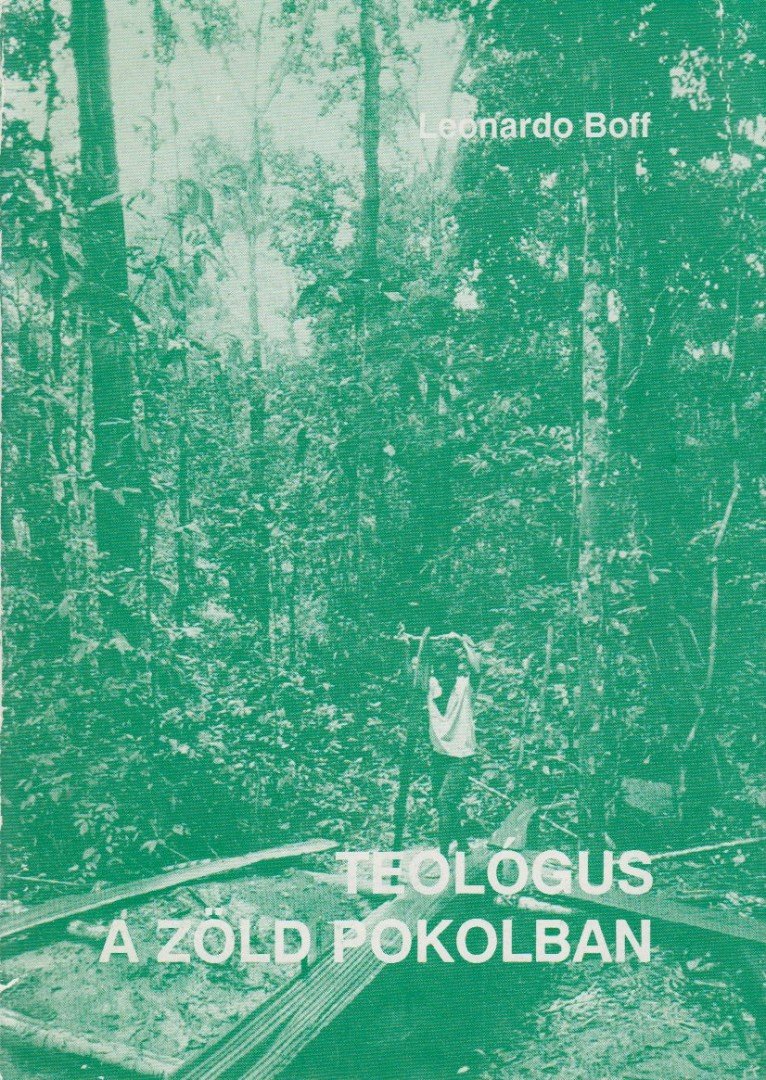 Leonardo Boff - Teológus a zöld pokolban [antikvár]