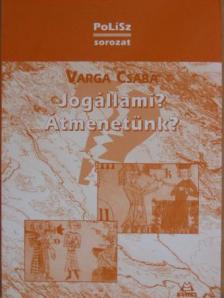 Varga Csaba - Jogállami? Átmenetünk? [antikvár]