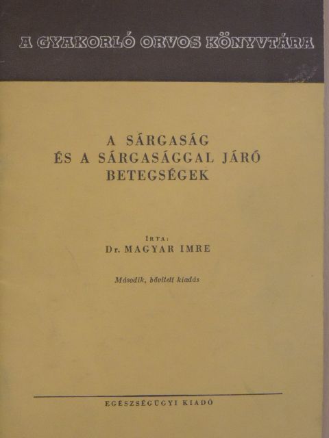 Dr. Magyar Imre - A sárgaság és a sárgasággal járó betegségek [antikvár]