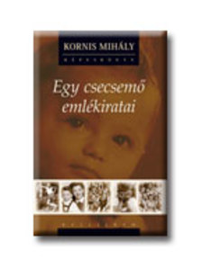 KORNIS MIHÁLY - EGY CSECSEMŐ EMLÉKIRTATAI - CD - VEL 2007.__