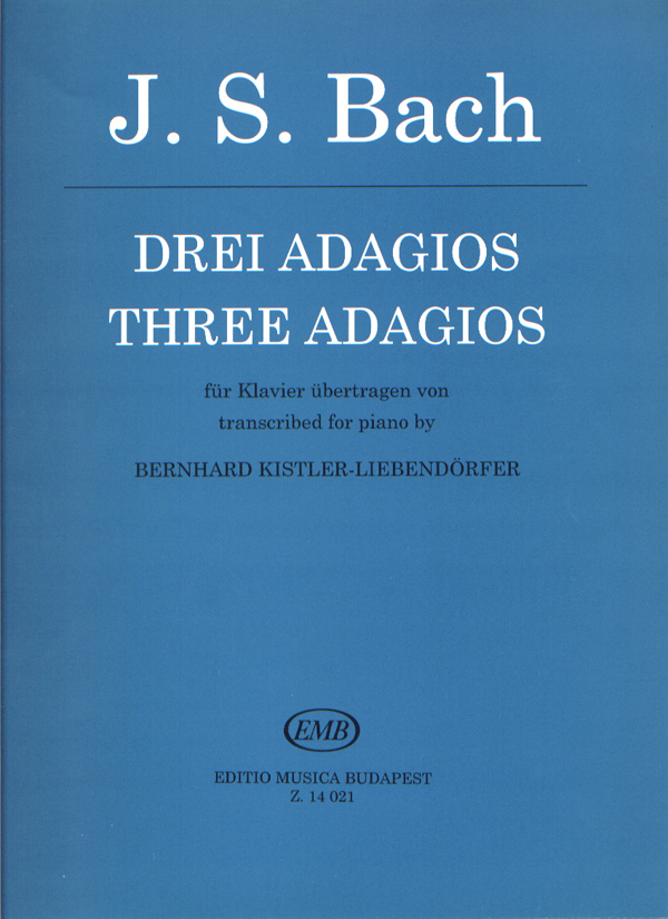 J. S. Bach - DREI ADAGIOS FÜR KLAVIER ÜBERTRAGEN VON BERNHARD KISTLER-LIEBENDÖRFER