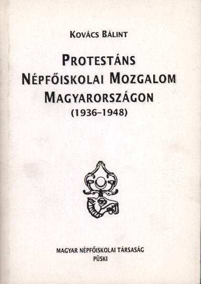 Kovács Bálint - Protestáns népfőiskolai mozgalom Magyarországon (1936-1948) [antikvár]