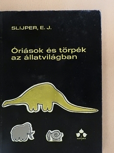 Dr. E. J. Slijper - Óriások és törpék az állatvilágban [antikvár]